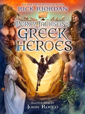 Percy Jackson's Greek Heroes by John Rocco, Rick Riordan