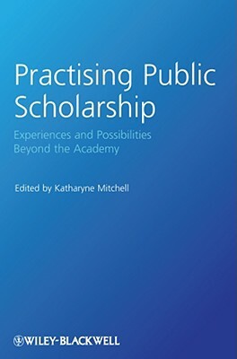 Practising Public Scholarship: Experiences and Possibilities Beyond the Academy by 