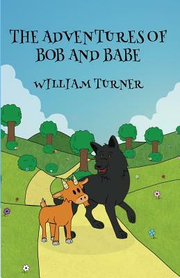 The Adventures of Bob and Babe by William Turner