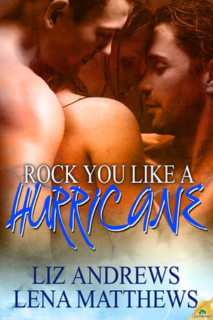 Rock You Like A Hurricane by Liz Andrews, Lena Matthews