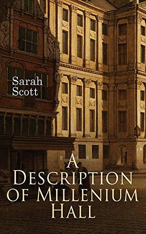 A Description of Millennium Hall and the Country Adjacent ... by Sarah Scott, Sarah Scott