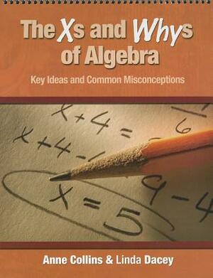 The Xs and Whys of Algebra: Key Ideas and Common Misconceptions by Linda Dacey, Anne Collins