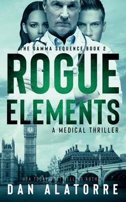 Rogue Elements: The Gamma Sequence Book 2 by Dan Alatorre