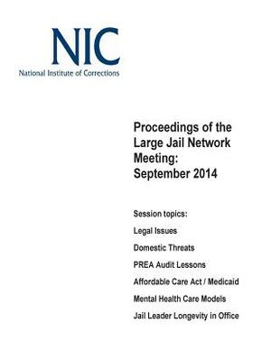 Proceedings of the Large Jail Network Meeting: September 2014 by U. S. Department of Justice, National Institute of Corrections