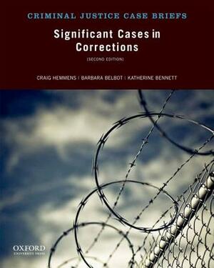 Significant Cases in Corrections by Katherine Bennett, Craig Hemmens, Barbara Belbot