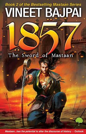 1857: The Sword of Mastaan by Vineet Bajpai, Vineet Bajpai