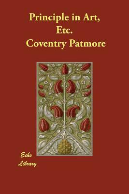 Principle in Art, Etc. by Coventry Patmore