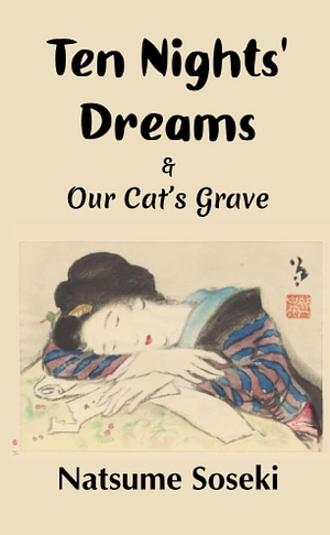 Ten Nights' Dreams and Our Cat's Grave by Natsume Sōseki