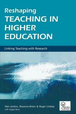 Reshaping Teaching in Higher Education: A Guide to Linking Teaching with Research by Rosanna Breen, Alan Jenkins, Angela Brew