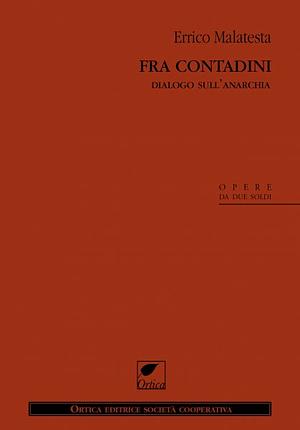 Fra contadini. Dialogo sull'anarchia by Errico Malatesta