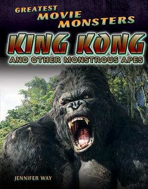 King Kong and Other Monstrous Apes by Jennifer Way