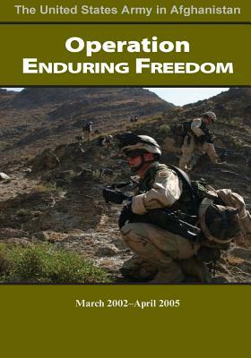 Operation Enduring Freedom March 2002-April 2005 by United States Department of the Army
