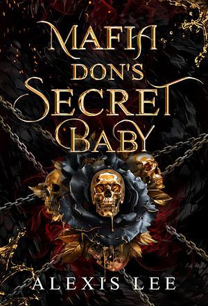 Mafia Don's Secret Baby: An Arranged Marriage Forced Proximity Mafia Romance by Alexis Lee