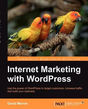 Internet Marketing with Wordpress by David Mercer