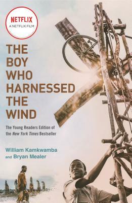 The Boy Who Harnessed the Wind (Movie Tie-In Edition): Young Readers Edition by William Kamkwamba, Bryan Mealer