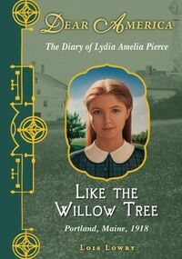 Like the Willow Tree: The Diary of Lydia Amelia Pierce, Portland, Maine, 1918 by Lois Lowry