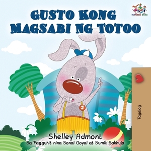 Gusto Kong Magsabi Ng Totoo: I Love to Tell the Truth - Tagalog Edition by Kidkiddos Books, Shelley Admont