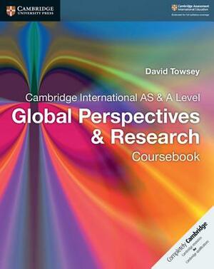 Cambridge International as & a Level Global Perspectives and Research Coursebook with Digital Access (2 Years) by David Towsey