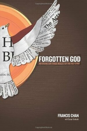 Forgotten God: Reversing Our Tragic Neglect of the Holy Spirit by Francis Chan, Danae Yankoski