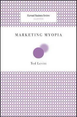 Marketing Myopia by Theordore Levitt