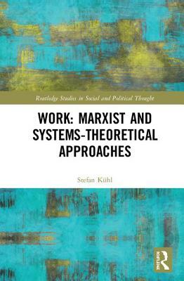 Work: Marxist and Systems-Theoretical Approaches by Stefan Kühl