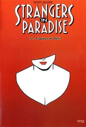 Strangers in Paradise, 10: Tropique Du Désir by Terry Moore