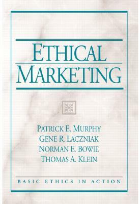 Ethical Marketing by Patrick E. Murphy, Thomas A. Klein, Gene R. Laczniak, Norman E. Bowie