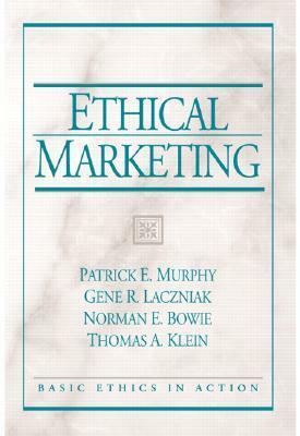 Ethical Marketing by Norman E. Bowie, Gene R. Laczniak, Patrick E. Murphy, Thomas A. Klein