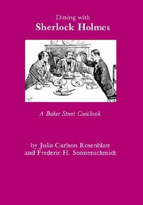 Dining with Sherlock Holmes: A Baker Street Cookbook by Julia Carlson Rosenblatt
