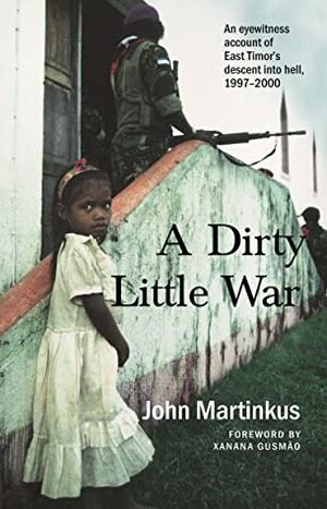 A Dirty Little War by Xanana Gusmao, John Martinkus