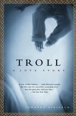 Troll: A Love Story by Johanna Sinisalo