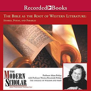 The Bible as the Root of Western Literature: Stories, Poems and Parables (The Modern Scholar) 14 Lectures by Adam Potkay