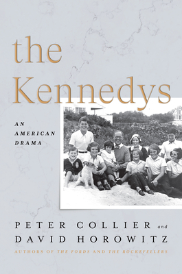 The Kennedys: An American Drama by Peter Collier, David Horowitz