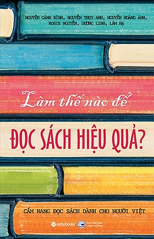 Làm Thế Nào Để Đọc Sách Hiệu Quả by Nguyễn Cảnh Bình