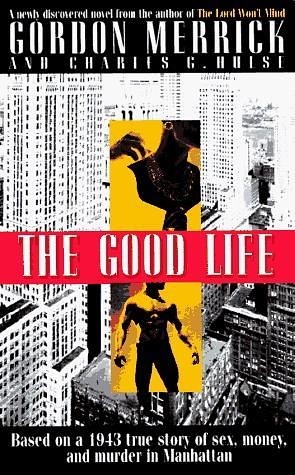 The Good Life: A Novel by Gordon Merrick, Gordon Merrick