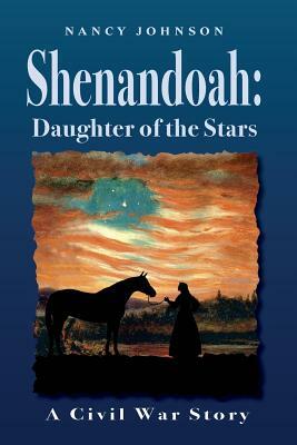 Shenandoah: Daughter of the Stars: A Civil War Story by Nancy Johnson