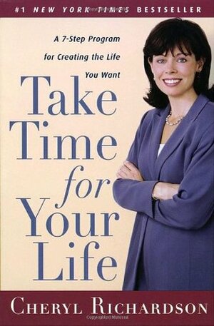 Take Time for Your Life: A Seven-step Programme for Creating the Life You Want by Cheryl Richardson