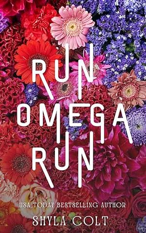 Run Omega Run by Shyla Colt