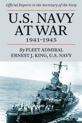 U.S. Navy at War, 1941-1945: Official Reports to the Secretary of the Navy by Ernest J. King