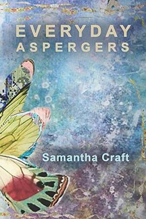 Everyday Aspergers: A Journey on the Autism Spectrum by Samantha Craft