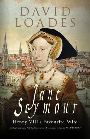 Jane Seymour: Henry VIII's Favourite Wife by David Loades