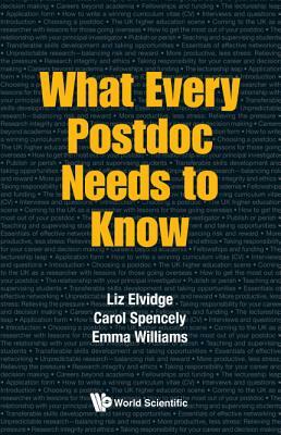 What Every Postdoc Needs to Know by Liz Elvidge, Carol Spencely, Emma Williams