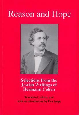 Reason and Hope: Selections from the Jewish Writings of Hermann Cohen by 