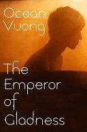 The Emperor of Gladness: A masterful story of friendship from the Sunday Times bestselling author of On Earth We're Briefly Gorgeous by Ocean Vuong