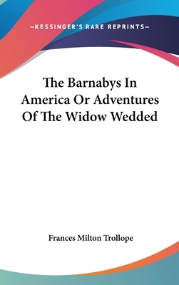 The Barnabys In America Or Adventures Of The Widow Wedded by Frances Milton Trollope
