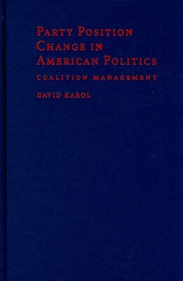 Party Position Change in American Politics: Coalition Management by David Karol