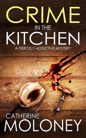 Crime in the Kitchen by Catherine Moloney