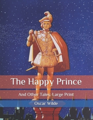 The Happy Prince: And Other Tales: Large Print by Oscar Wilde