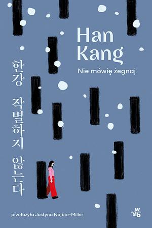 Nie mówię żegnaj by Han Kang, Justyna Najbar-Miller