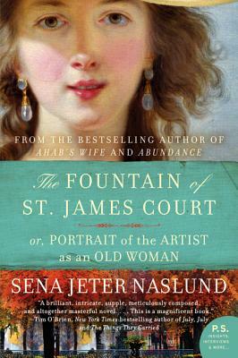 The Fountain of St. James Court: Or, Portrait of the Artist as an Old Woman by Sena Jeter Naslund